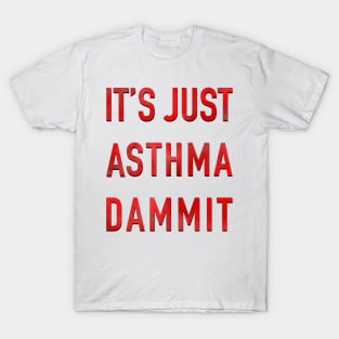 It’s Just Asthma Dammit T-Shirt